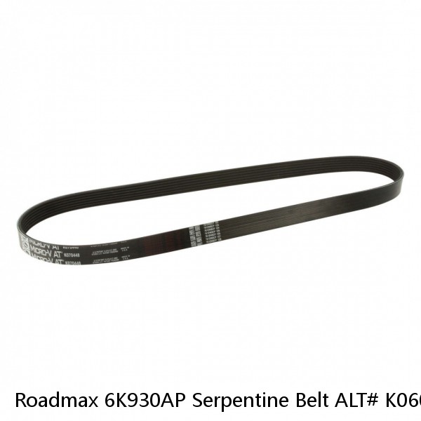 Roadmax 6K930AP Serpentine Belt ALT# K060930 (2020 GM) 