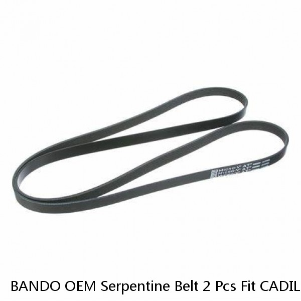 BANDO OEM Serpentine Belt 2 Pcs Fit CADILLAC,CHEVROLET, GMC V8 6.0L Alt 130 Amp 